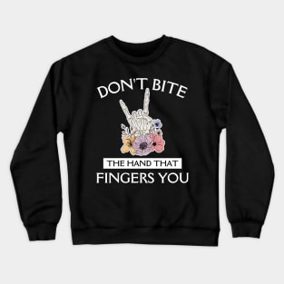 Don't Bite The Hand That Fingers You Crewneck Sweatshirt